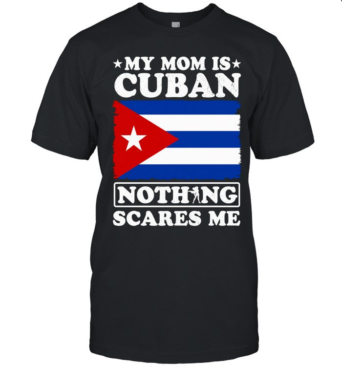 My mom is Cuban nothing scares me Unisex T-Shirt