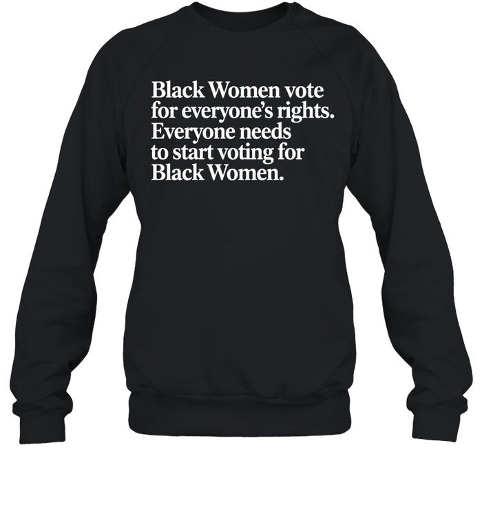 Black Women vote for everyone’s rights. Everyone needs to start voting for Black Women Unisex T-Shirt
