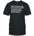 Black Women vote for everyone’s rights. Everyone needs to start voting for Black Women Unisex T-Shirt