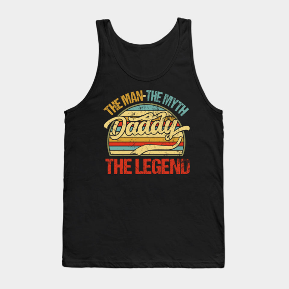 daddy the man the myth the legend fathers day gift - Daddy The Man The Myth The Legend - Tank Top