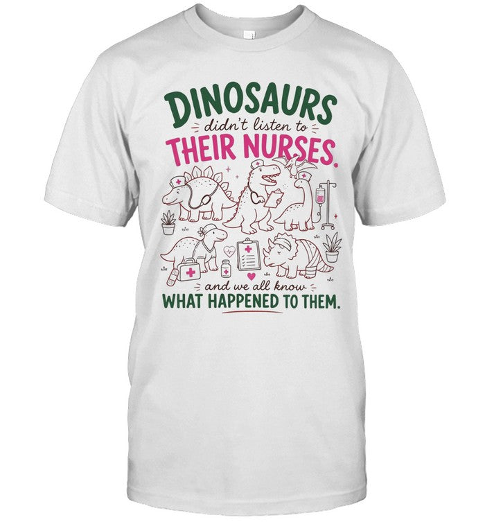 Dinosaurs didn’t listen to their nurses Unisex T-Shirt