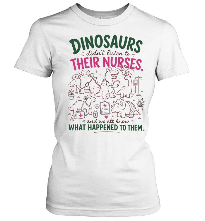 Dinosaurs didn’t listen to their nurses Unisex T-Shirt