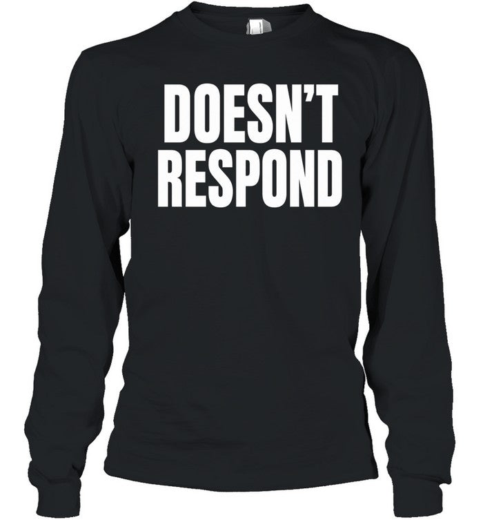 Doesn’t Respond Unisex T-Shirt