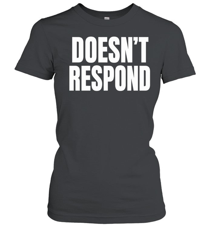 Doesn’t Respond Unisex T-Shirt