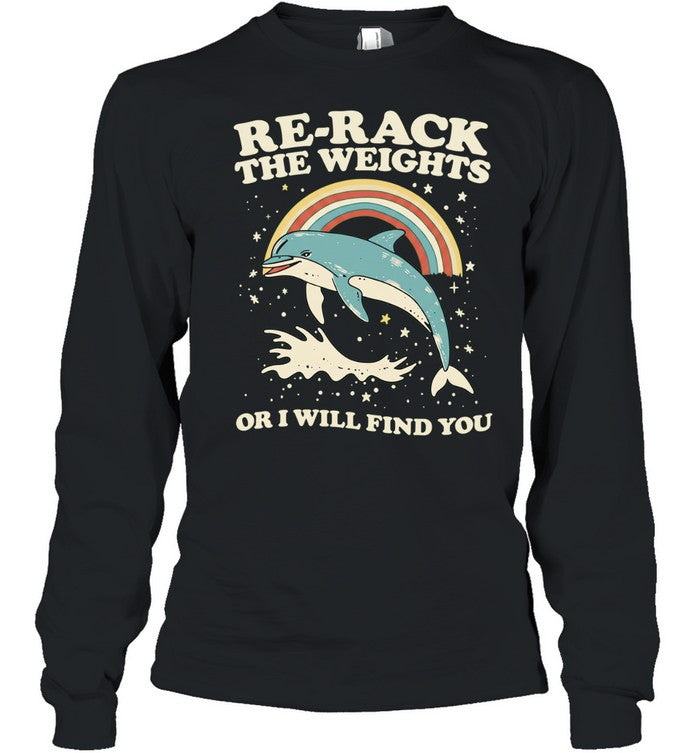 Dolphin rainbow re-rack the weights or I will find you Unisex T-Shirt