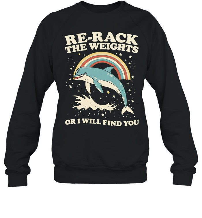 Dolphin rainbow re-rack the weights or I will find you Unisex T-Shirt