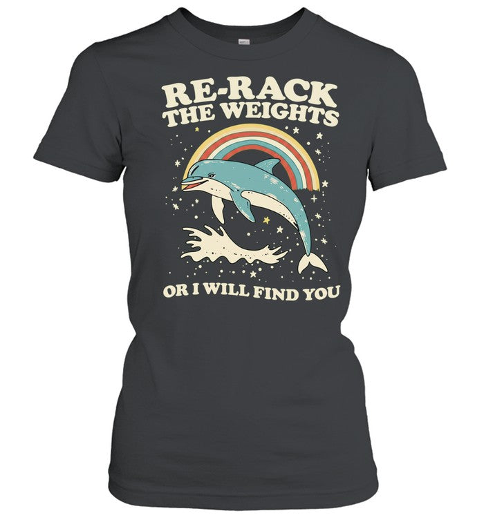 Dolphin rainbow re-rack the weights or I will find you Unisex T-Shirt