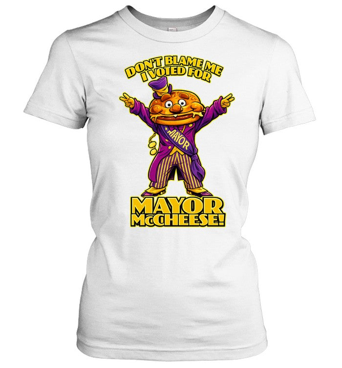 Don’t Blame Me I Voted for Mayor McCheese Unisex T-Shirt
