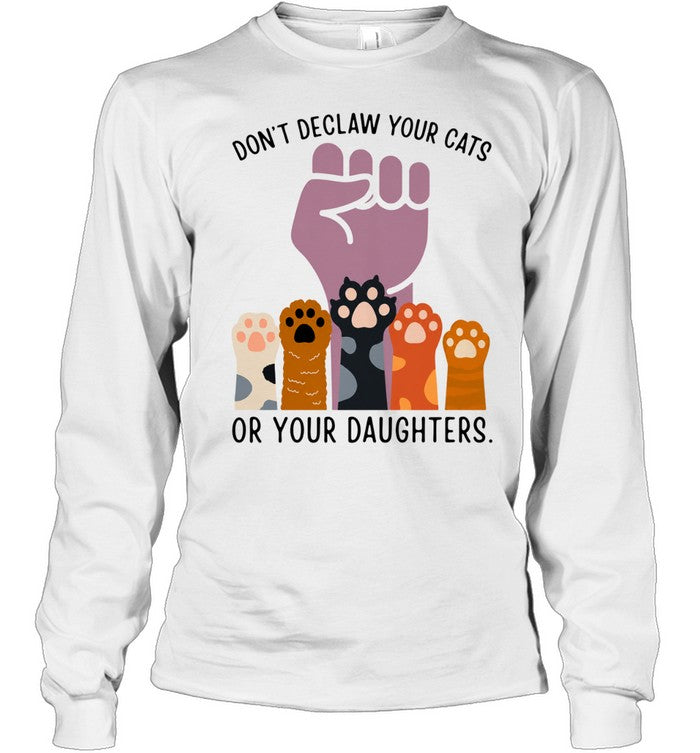 Don’t declaw your cats or your daughters Unisex T-Shirt