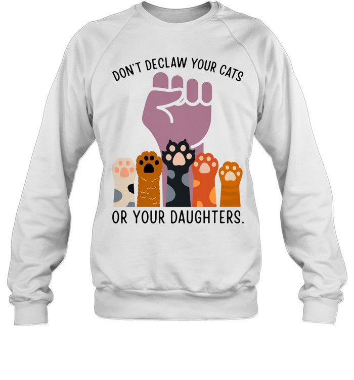 Don’t declaw your cats or your daughters Unisex T-Shirt