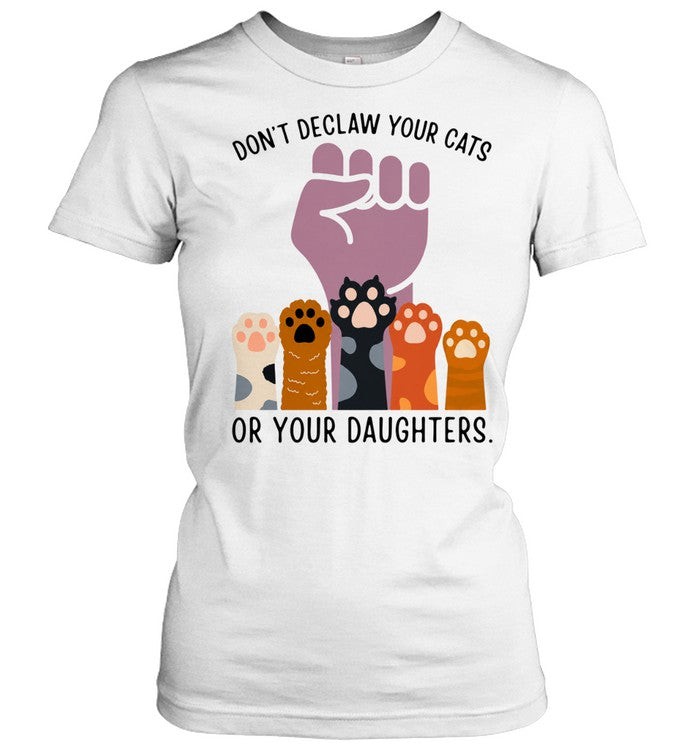 Don’t declaw your cats or your daughters Unisex T-Shirt