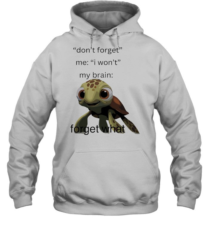 Don’t Forget Me I Won’t My Brain Forget What Squirt Finding Nemo Unisex T-Shirt