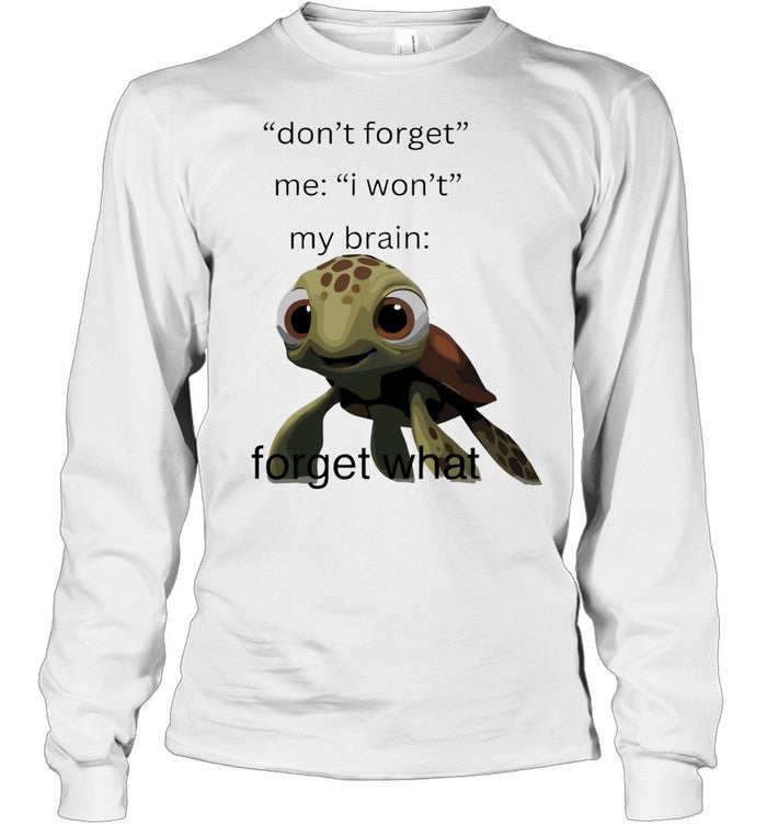 Don’t Forget Me I Won’t My Brain Forget What Squirt Finding Nemo Unisex T-Shirt