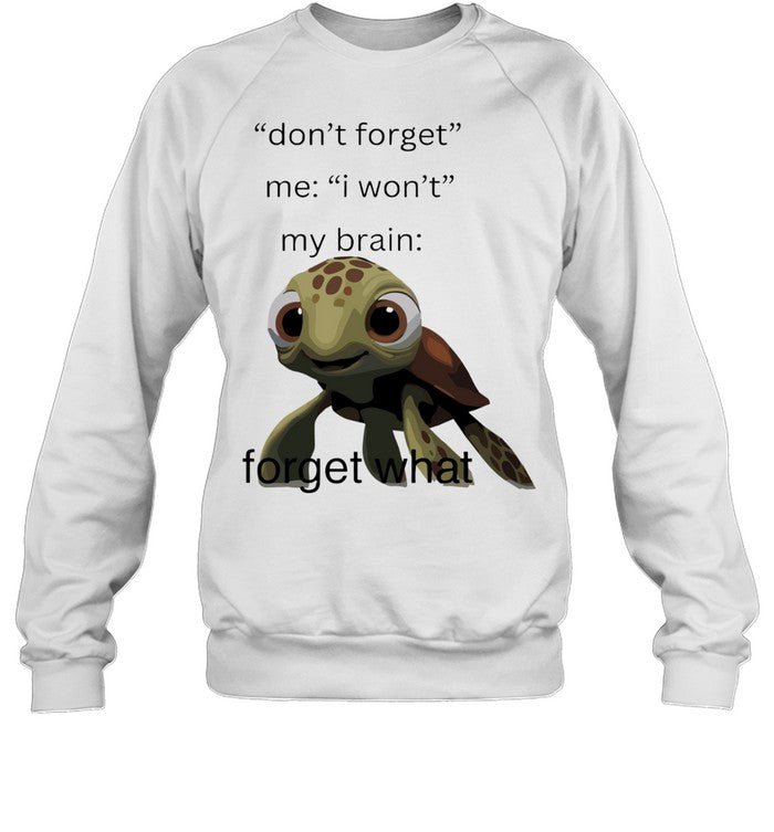 Don’t Forget Me I Won’t My Brain Forget What Squirt Finding Nemo Unisex T-Shirt