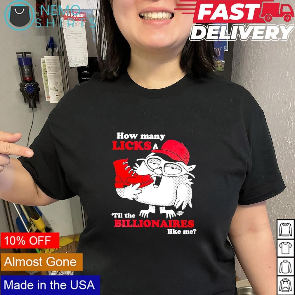 Owl how many licks ’til the billionaires like me shirt