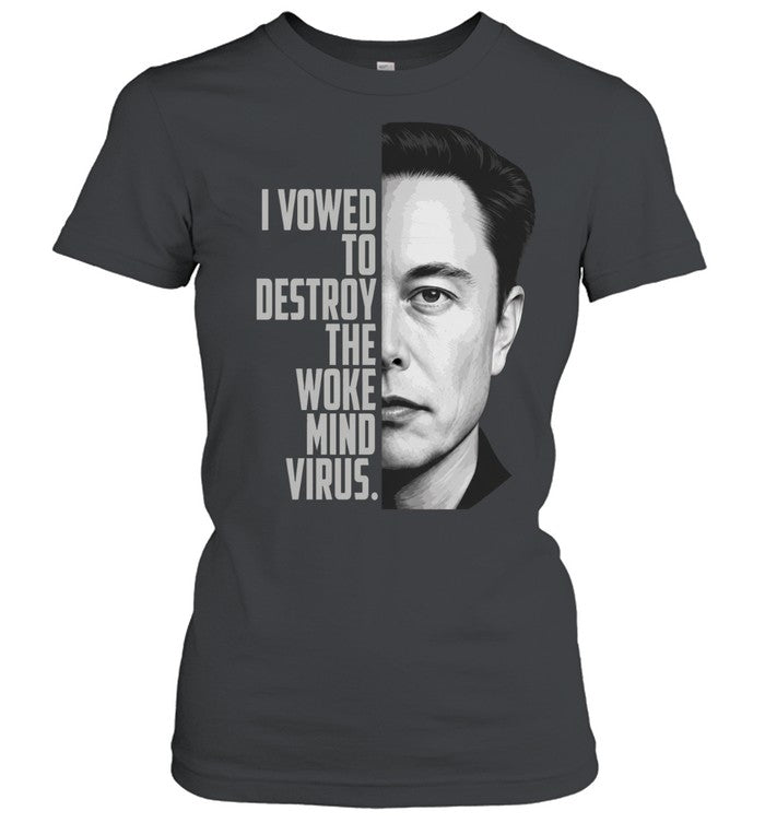 Elon Musk I Vowed To Destroy The Woke Mind Virus Unisex T-Shirt