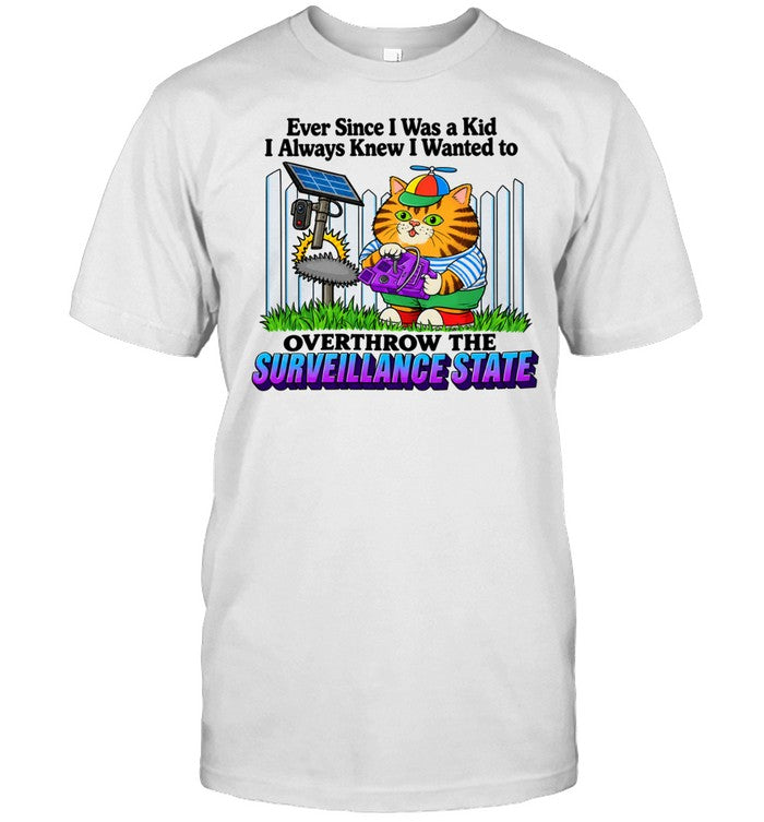 Ever since I was a kid always knew wanted to overthrow the surveillance state cartoon Unisex T-Shirt