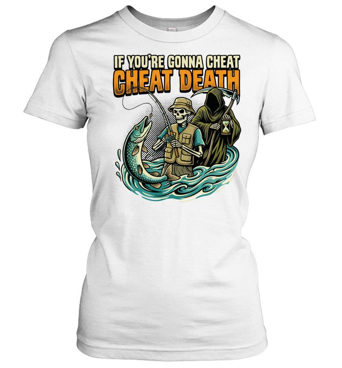 Fishing Skeleton Grim Reaper If You’re Gonna Cheat Cheat Death Unisex T-Shirt
