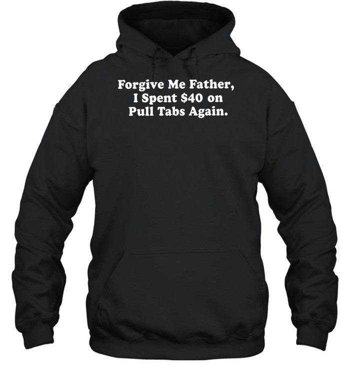 Forgive me father I spent on pull tabs again Unisex T-Shirt
