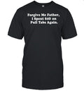 Forgive me father I spent on pull tabs again Unisex T-Shirt