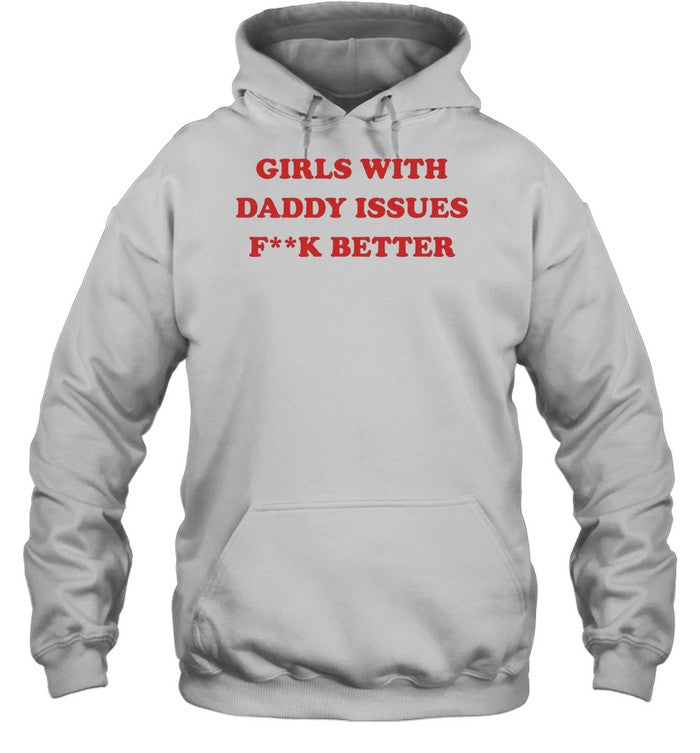Girls with daddy issues fuck better Unisex T-Shirt