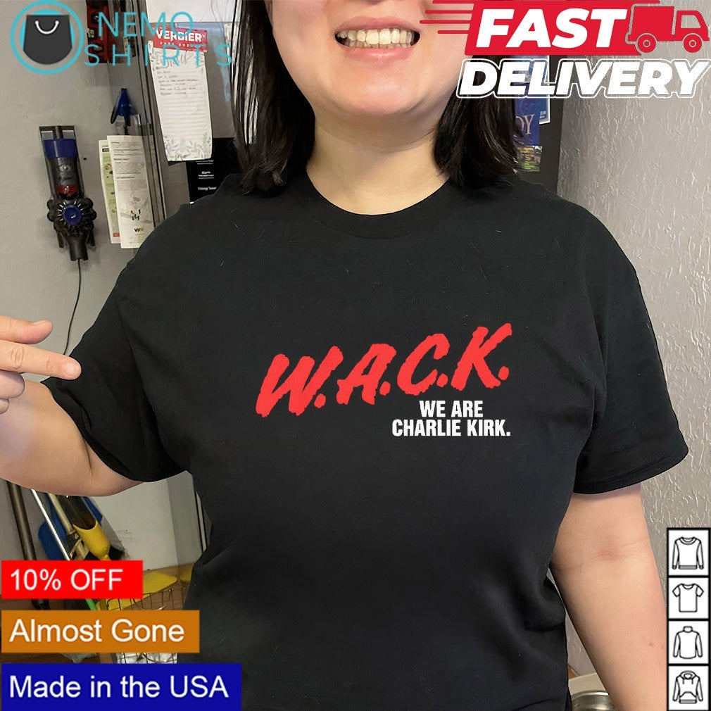 WACK we are Charlie Kirk shirt