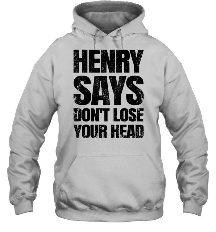 Henry Says Don’t Lose Your Head Unisex T-Shirt