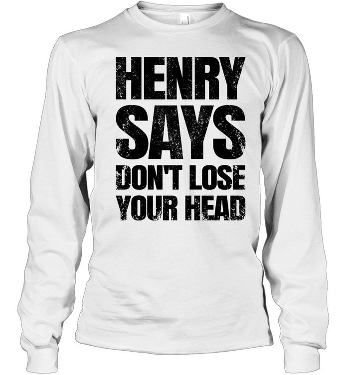 Henry Says Don’t Lose Your Head Unisex T-Shirt