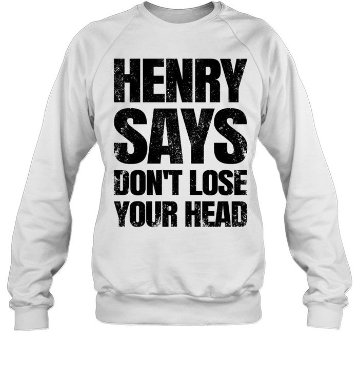 Henry Says Don’t Lose Your Head Unisex T-Shirt