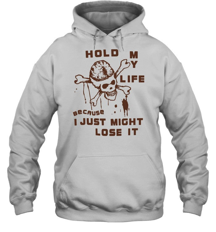 Hold My Life Because I Just Might Lose It Skull Unisex T-Shirt