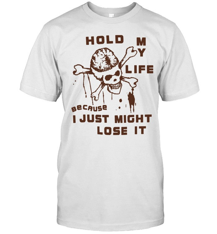 Hold My Life Because I Just Might Lose It Skull Unisex T-Shirt