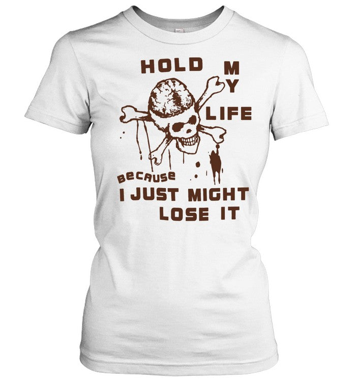 Hold My Life Because I Just Might Lose It Skull Unisex T-Shirt