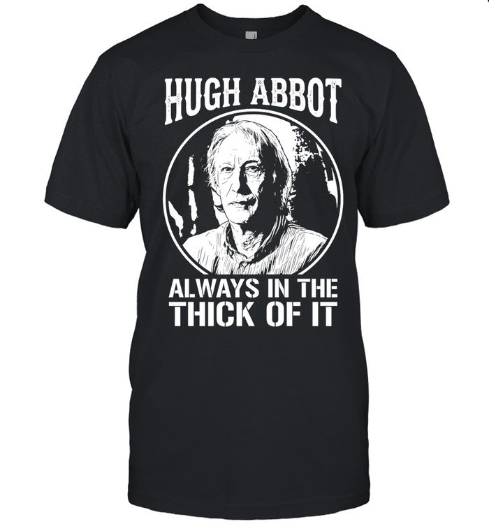 Hugh Abbot Always in The Thick of It Unisex T-Shirt