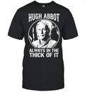 Hugh Abbot Always in The Thick of It Unisex T-Shirt
