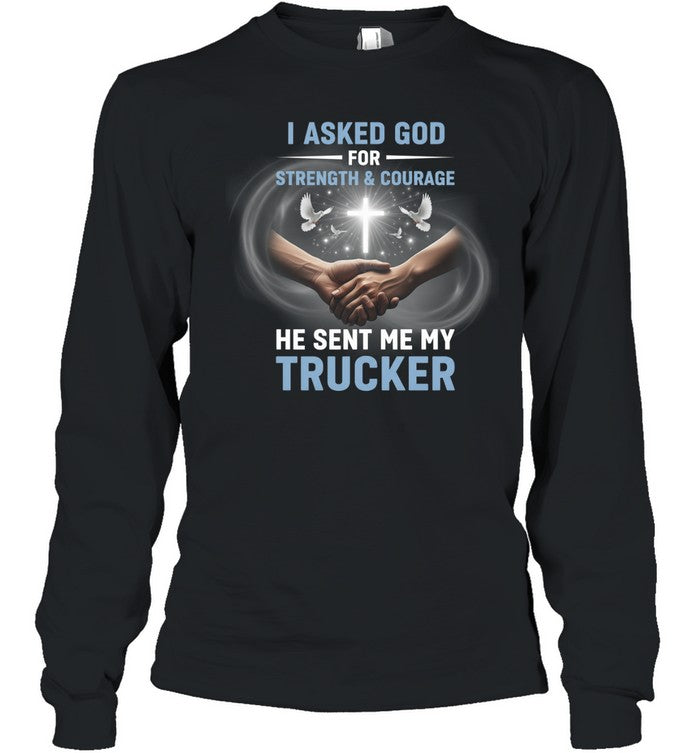 I Asked God For Strenght And Courage He Sent Me My Trucker Unisex T-Shirt