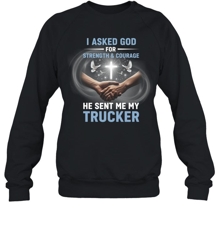 I Asked God For Strenght And Courage He Sent Me My Trucker Unisex T-Shirt