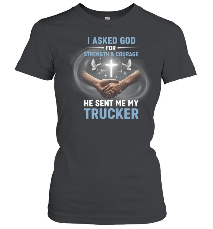 I Asked God For Strenght And Courage He Sent Me My Trucker Unisex T-Shirt