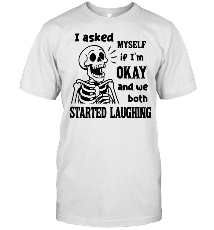 I Asked Myself If I’m Okay Skeleton Unisex T-Shirt