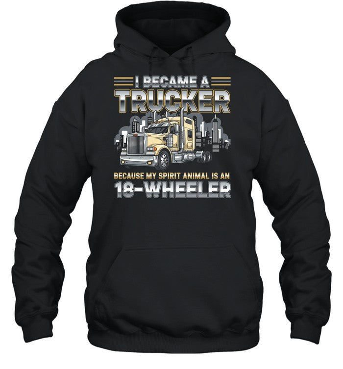 I Became A Trucker Because My Spirit Animal Is An 18 Wheeler Unisex T-Shirt