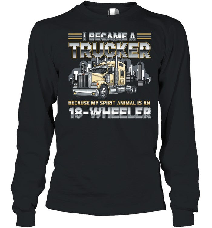 I Became A Trucker Because My Spirit Animal Is An 18 Wheeler Unisex T-Shirt