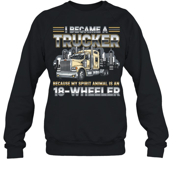 I Became A Trucker Because My Spirit Animal Is An 18 Wheeler Unisex T-Shirt