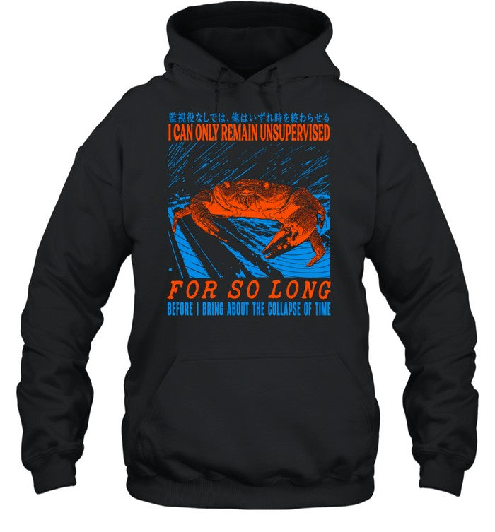 I can only remain unsupervised for so long before I bring about the collapse of time crab Unisex T-Shirt