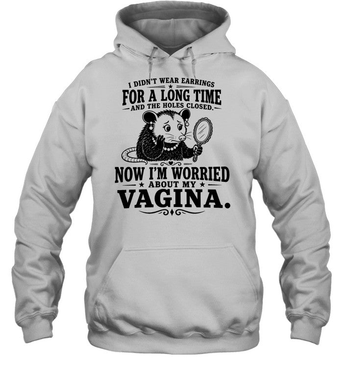 I Didn’t Wear Earrings for a Long Time and the Holes Closed Now I’m Worried About My Vagina Unisex T-Shirt