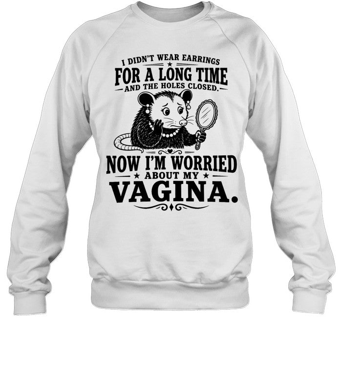 I Didn’t Wear Earrings for a Long Time and the Holes Closed Now I’m Worried About My Vagina Unisex T-Shirt