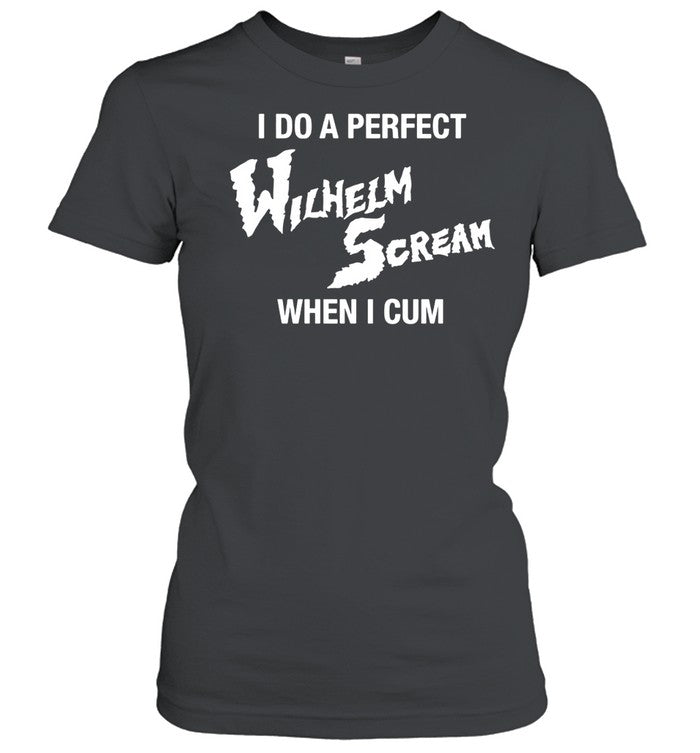 I Do A Perfect Wilhelm Scream When I Cum Unisex T-Shirt