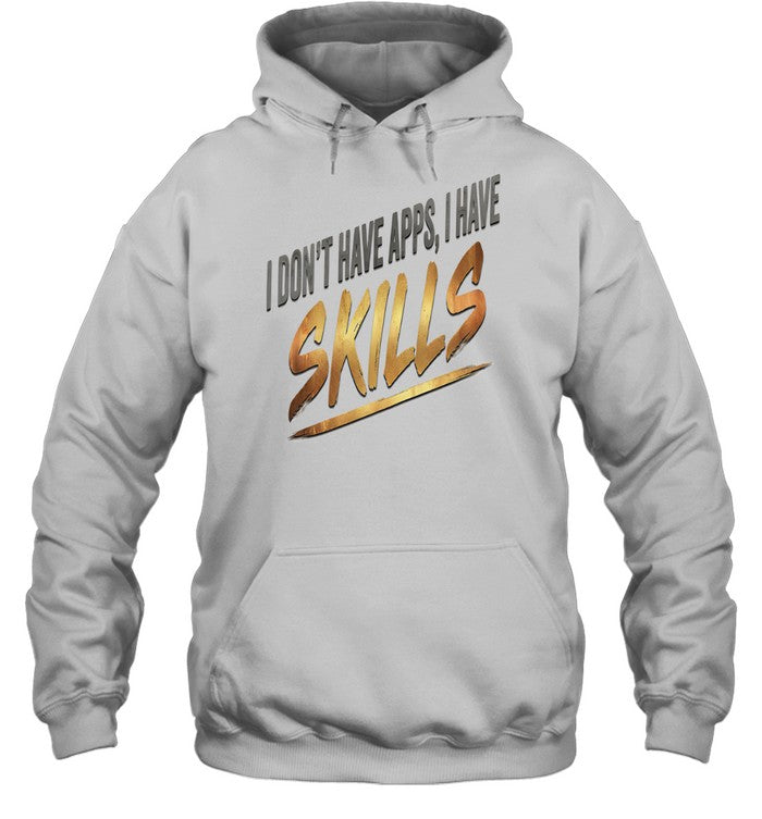 I Don’t Have Apps I Have Skills Unisex T-Shirt