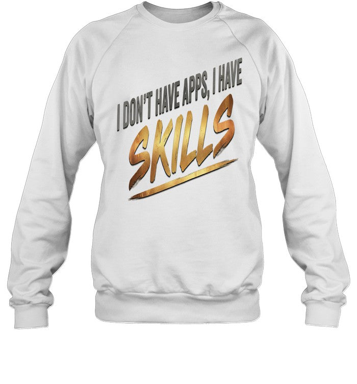 I Don’t Have Apps I Have Skills Unisex T-Shirt