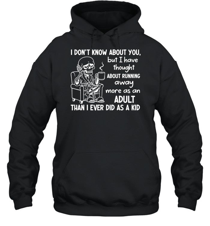 I Don’t Know About You, But I Have Thought About Running Away More as an Adult Than I Ever Did as a Kid Unisex T-Shirt