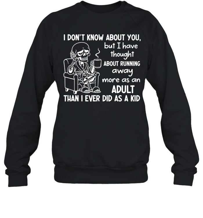 I Don’t Know About You, But I Have Thought About Running Away More as an Adult Than I Ever Did as a Kid Unisex T-Shirt