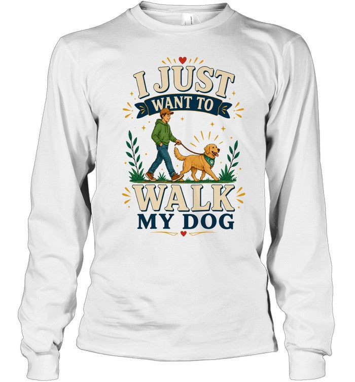 I Just Want To Walk My Dog Unisex T-Shirt